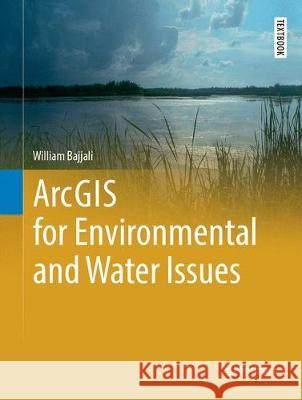 Arcgis for Environmental and Water Issues Bajjali, William 9783319870175 Springer - książka