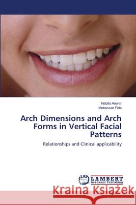 Arch Dimensions and Arch Forms in Vertical Facial Patterns Nabila Anwar, Mubassar Fida 9783659169700 LAP Lambert Academic Publishing - książka