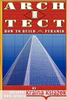 Arch I Tect: How To Build A Pyramid Osiadan Borebore Oboadee 9781105068164 Lulu.com - książka