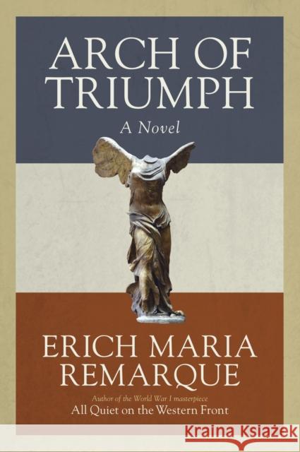 Arch of Triumph : A Novel of a Man without a Country Erich Maria Remarque Denver Lindley Walter Sorell 9780449912454 Ballantine Books - książka