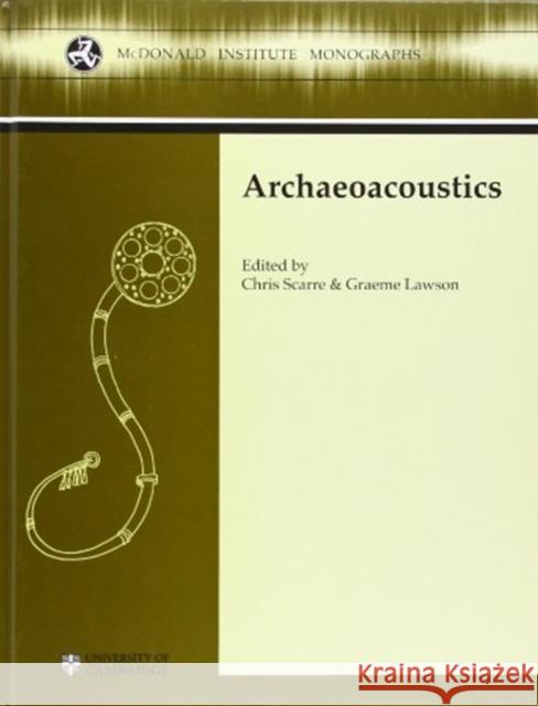 Archaeoacoustics Chris Scarre Graeme Lawson 9781902937359 McDonald Institute for Archaeological Researc - książka