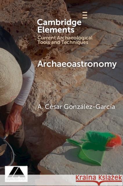 Archaeoastronomy: Data Collection and Analysis A. Cesar (Institute of Heritage Sciences (Incipit) – Spanish National Research Council (CSIC)) Gonzalez-Garcia 9781009639354 Cambridge University Press - książka