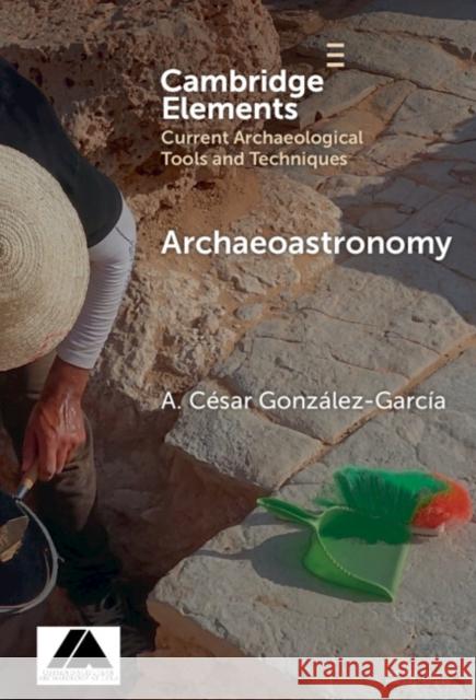 Archaeoastronomy: Data Collection and Analysis A. Cesar (Institute of Heritage Sciences (Incipit) – Spanish National Research Council (CSIC)) Gonzalez-Garcia 9781009639361 Cambridge University Press - książka