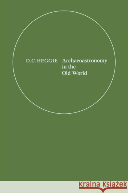 Archaeoastronomy in the Old World D. C. Heggie 9780521125307 Cambridge University Press - książka