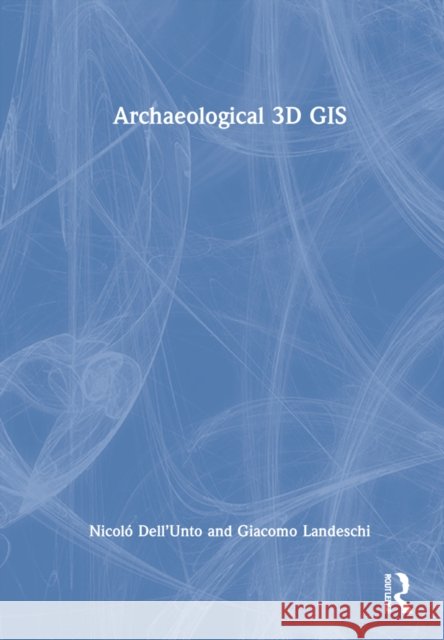 Archaeological 3D GIS Giacomo (Lund University) Landeschi 9780367472092 Taylor & Francis Ltd - książka