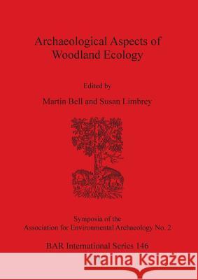 Archaeological Aspects of Woodland Ecology Susan Limbrey Martin Bell 9780860541769 British Archaeological Reports Oxford Ltd - książka