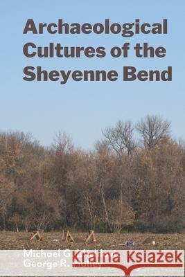 Archaeological Cultures of the Sheyenne Bend George R. Holley Michael G. Michlovic 9781736498675 Digital Press at the University of North Dako - książka