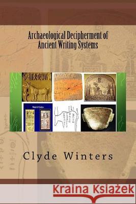 Archaeological Decipherment of Ancient Writing Systems Clyde Winters 9781532967368 Createspace Independent Publishing Platform - książka
