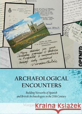 Archaeological Encounters: Building Networks of Spanish and British Archaeologists in the 20th Century Margarita Diaz-Andreu 9781443840019 Cambridge Scholars Publishing - książka