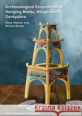 Archaeological Excavations at Hanging Banks, Wingerworth, Derbyshire Steve Malone 9781874454731 York Archaeological Trust - książka