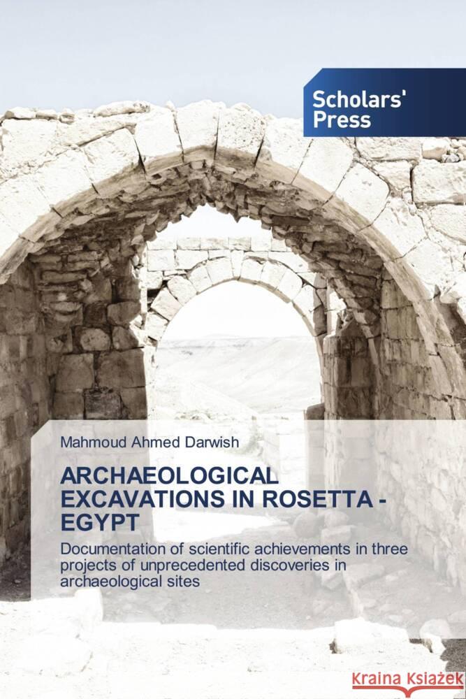 ARCHAEOLOGICAL EXCAVATIONS IN ROSETTA - EGYPT Darwish, Mahmoud Ahmed 9786138975434 Scholars' Press - książka