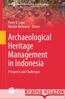 Archaeological Heritage Management in Indonesia: Prospects and Challenges Peter V. Lape Marlon Ririmasse 9789819696925 Springer - książka