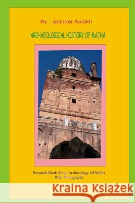 Archaeological History Of Majha: Research book about archaeology and mythology with rare photograph Aulakh, Jatinder Singh 9781503000339 Createspace - książka