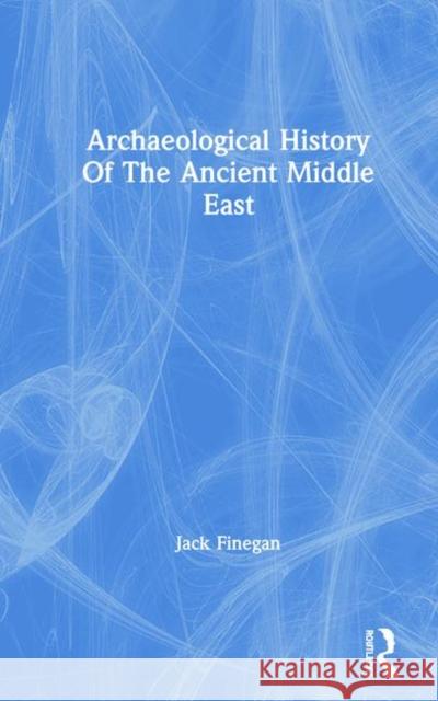 Archaeological History of the Ancient Middle East Finegan, Jack 9780367017545 Taylor and Francis - książka