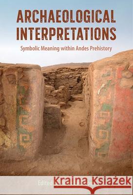 Archaeological Interpretations: Symbolic Meaning Within Andes Prehistory Peter Eeckhout 9780813066448 University Press of Florida - książka