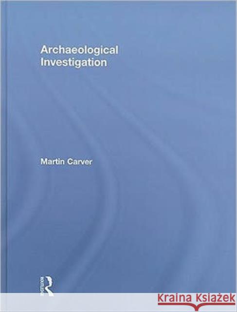 Archaeological Investigation Martin Professor Carver   9780415489188 Taylor & Francis - książka