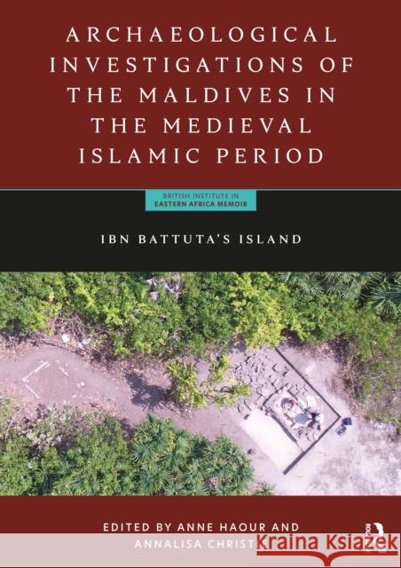 Archaeological Investigations of the Maldives in the Medieval Islamic Period: Ibn Battuta's Island Anne Haour Annalisa Christie 9780367762698 Routledge - książka