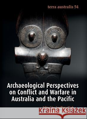 Archaeological Perspectives on Conflict and Warfare in Australia and the Pacific Geoffrey Clark Mirani Litster 9781760464882 Anu Press - książka