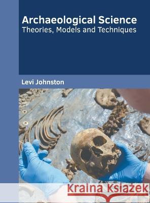 Archaeological Science: Theories, Models and Techniques Levi Johnston 9781639890583 States Academic Press - książka