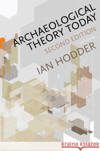 Archaeological Theory Today Ian Hodder 9780745653075 Polity Press - książka