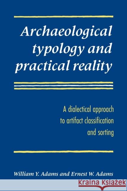 Archaeological Typology and Practical Reality: A Dialectical Approach to Artifact Classification and Sorting Adams, William Y. 9780521048675 Cambridge University Press - książka