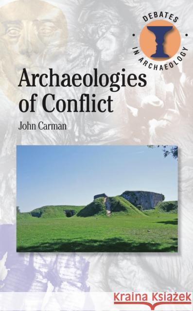 Archaeologies of Conflict John Carman 9781472583888 Bloomsbury Academic - książka