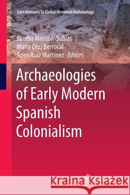 Archaeologies of Early Modern Spanish Colonialism Sandra Monton-Subias Maria Cru Apen Rui 9783319793689 Springer - książka