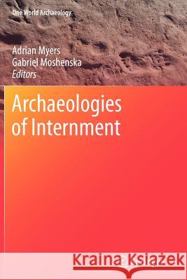 Archaeologies of Internment Adrian Myers Gabriel Moshenska 9781461429012 Springer - książka