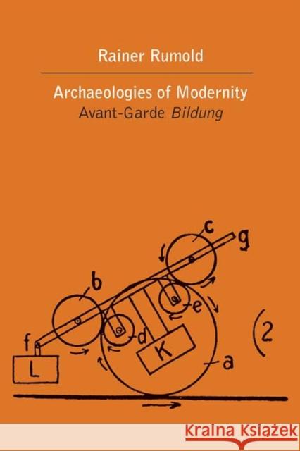 Archaeologies of Modernity: Avant-Garde Bildung Rumold, Rainer 9780810131125 Northwestern University Press - książka