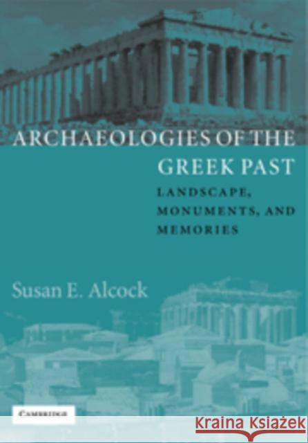 Archaeologies of the Greek Past: Landscape, Monuments, and Memories Alcock, Susan E. 9780521813556 CAMBRIDGE UNIVERSITY PRESS - książka