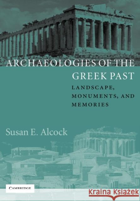 Archaeologies of the Greek Past: Landscape, Monuments, and Memories Alcock, Susan E. 9780521890007 Cambridge University Press - książka