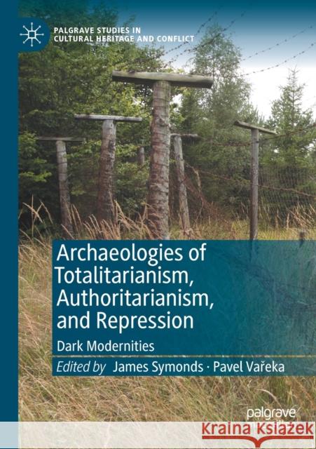 Archaeologies of Totalitarianism, Authoritarianism, and Repression: Dark Modernities James Symonds Pavel Vařeka 9783030466855 Palgrave MacMillan - książka