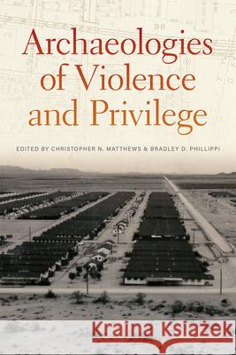 Archaeologies of Violence and Privilege Christopher N. Matthews Bradley D. Phillippi 9780826361844 University of New Mexico Press - książka