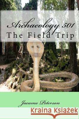 Archaeology 501: The Field Trip Jacamo Peterson Kathey Peterson 9781450552714 Createspace - książka