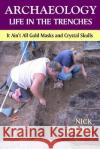 ARCHAEOLOGY -Life in the Trenches: It Ain't All Golden Masks and Crystal Skulls Adams, Nick 9781530449668 Createspace Independent Publishing Platform