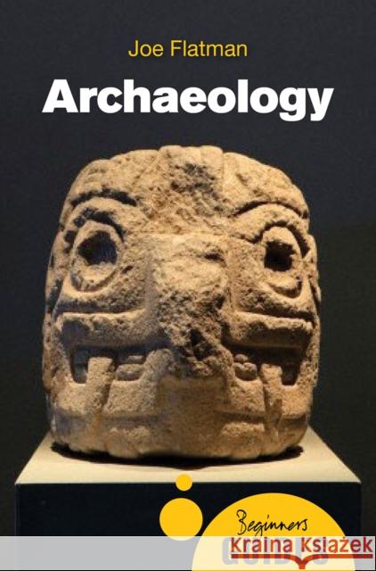 Archaeology: A Beginner's Guide Joe Flatman 9781780745039 ONEWorld Publications - książka