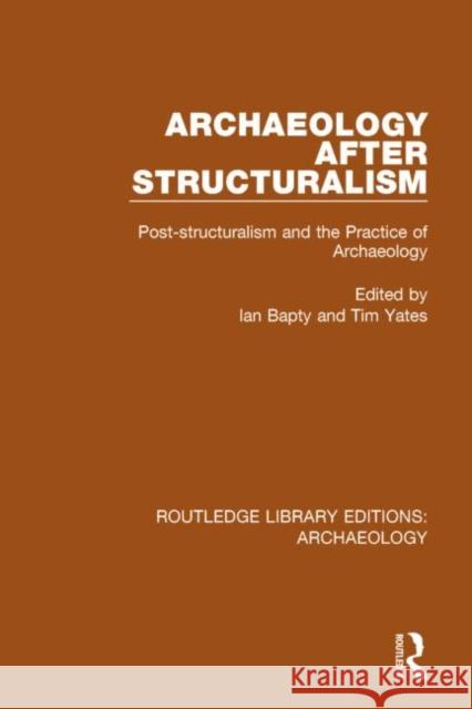 Archaeology After Structuralism: Post-Structuralism and the Practice of Archaeology Ian Bapty Tim Yates 9781138805903 Routledge - książka