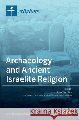 Archaeology and Ancient Israelite Religion Avraham Faust 9783039368082 Mdpi AG - książka
