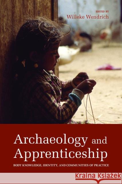 Archaeology and Apprenticeship: Body Knowledge, Identity, and Communities of Practice Wendrich, Willeke 9780816507672 University of Arizona Press - książka