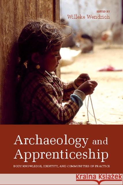Archaeology and Apprenticeship: Body Knowledge, Identity, and Communities of Practice Willeke Wendrich 9780816533626 University of Arizona Press - książka