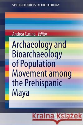 Archaeology and Bioarchaeology of Population Movement Among the Prehispanic Maya Cucina, Andrea 9783319108575 Springer - książka