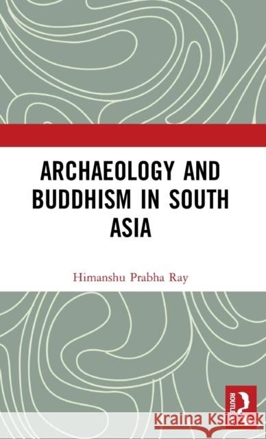 Archaeology and Buddhism in South Asia Ray, Himanshu Prabha 9781138304895  - książka