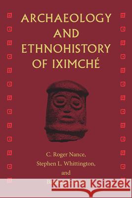 Archaeology and Ethnohistory of Iximché C. Roger Nance, Stephen L. Whittington, Barbara E. Borg 9780813080673 University Press of Florida - książka