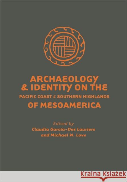 Archaeology and Identity on the Pacific Coast and Southern Highlands of Mesoamerica Claudia Garcia-De Michael W. Love 9781607815044 University of Utah Press - książka