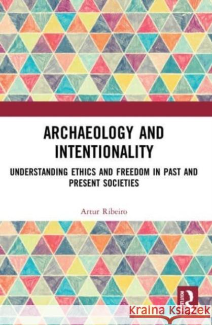 Archaeology and Intentionality Artur (Research Fellow at the University of Kiel, Germany) Ribeiro 9780367726331 Taylor & Francis Ltd - książka