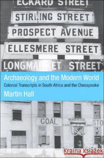 Archaeology and the Modern World: Colonial Transcripts in South Africa and Chesapeake Hall, Martin 9780415229654 Routledge - książka