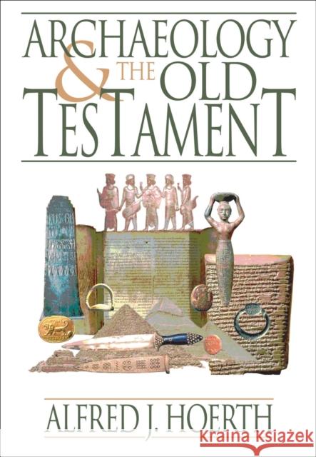 Archaeology and the Old Testament Alfred J. Hoerth 9780801036255 Baker Academic - książka