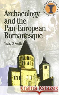 Archaeology and the Pan-European Romanesque Tadhg O'Keefe 9780715634349 Duckworth Publishers - książka