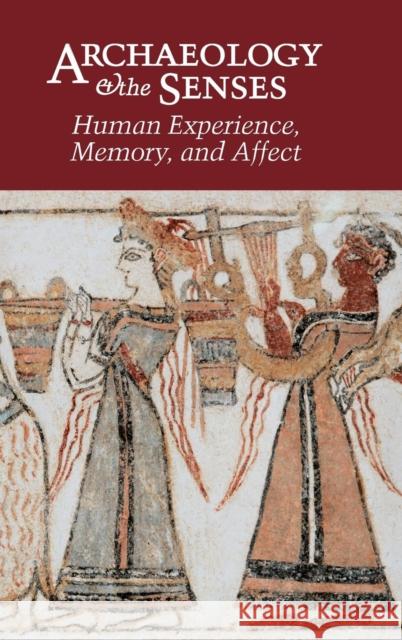 Archaeology and the Senses: Human Experience, Memory, and Affect Hamilakis, Yannis 9780521837286 Cambridge University Press - książka