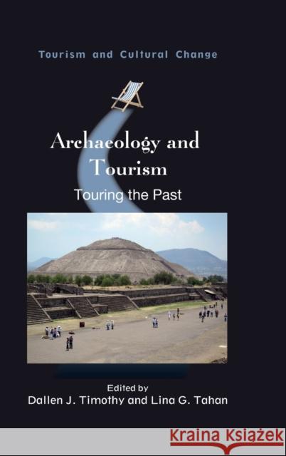 Archaeology and Tourism: Touring the Past Dallen J. Timothy Lina G. Tahan 9781845417567 Channel View Publications - książka